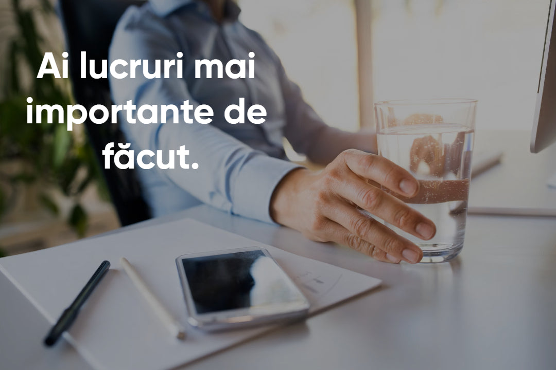Ai lucruri mai importante de făcut. Noi îți aducem apa la birou.